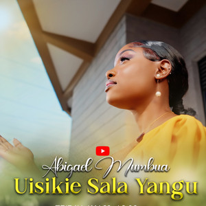 Abigael Mumbua - Uisikie Sala Yangu