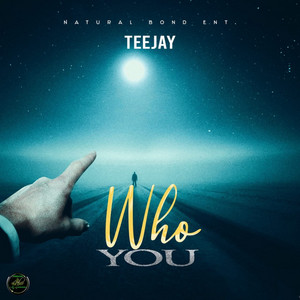 Teejay & Natural Bond Entertainment - Who You