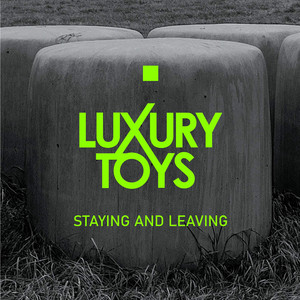 Staying and Leaving by Luxury Toys