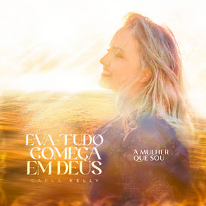 Eva, Tudo Começa em Deus : A Mulher Que Sou