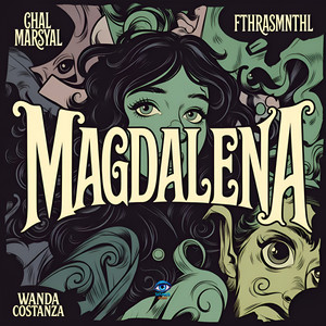Magdalena by Chal Marsyal, FTHRASMNTHL, Wanda Costanza