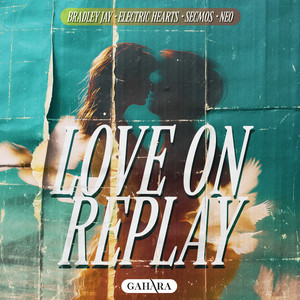 Love On Replay by Bradley Jay, Electric Hearts, SECMOS, Neo