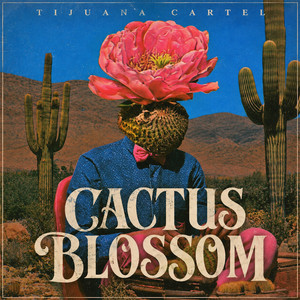 Cactus Blossom by Tijuana Cartel