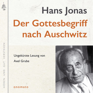 Der Gottesbegriff nach Auschwitz. Eine jüdische Stimme (Volltextlesung von Axel Grube.)