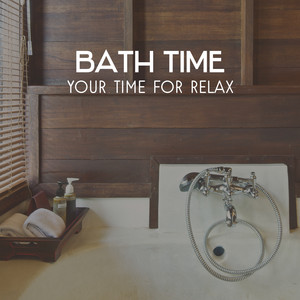 Bath Time – Your Time for Relax, Soothing Sounds for Calming Atmosphere, Relaxation Music for Body & Soul album