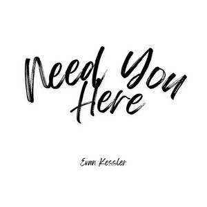 Need You Here by Evan Kessler