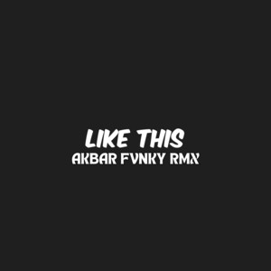 Akbar Fvnky Rmx - Like This