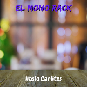 EL MONO RACK - Haslo Carlitos