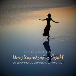Mein strahlend schönes Gesicht - So bekommst du strahlend schöne Haut (Meditation - Begegnung mit der goldenen Lichtkugel)