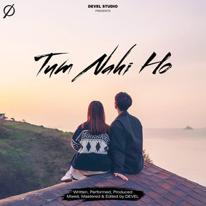 Tum Nahi Ho by DEVEL