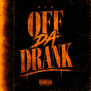 Off Da Drank by MXM