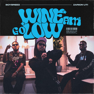 Wine Am Go Low by Boybreed, Zarion Uti