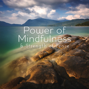 Power of Mindfulness & Strength of Peace - Nature Music for Tranquility, Meditation, Yoga, Spa album