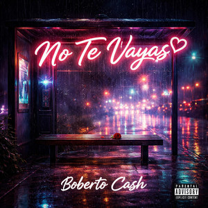 No Te Vayas by Boberto Cash