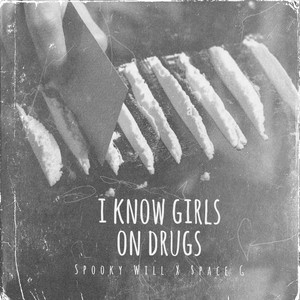I Know Girls On Drugs by Spooky Will, $pace G