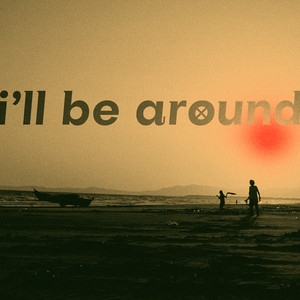 I’ll Be Around