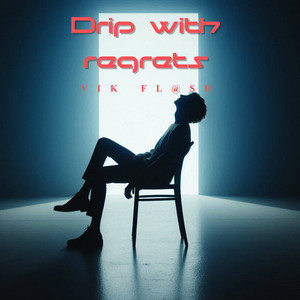 Drip with regrets by VIK FL@SH