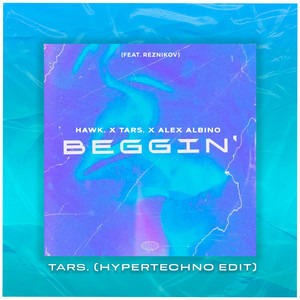 Beggin' - HYPERTECHNO EDIT by HAWK., TARS., AALEXX, Reznikov