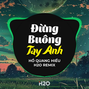 H2O Vinahouse & Hồ Quang Hiếu - Đừng Buông Tay Anh (Remix)