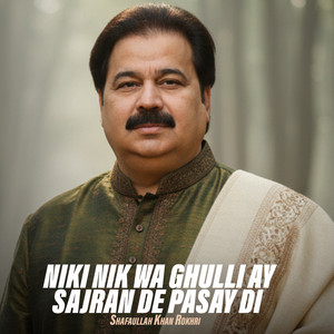 Shafaullah Khan Rokhri - Niki Nik Wa Ghulli Ay Sajran De Pasay Di