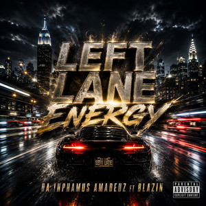 Left Lane Energy by Da Inphamus Amadeuz, Blazin