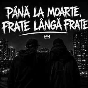 Până la moarte, frate lângă frate by TopManele