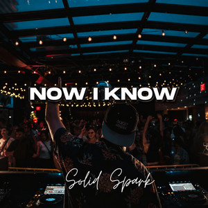 Now I Know by Solid Spark
