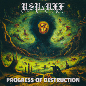 PROGRESS OF DESTRUCTION by VSPxVFF