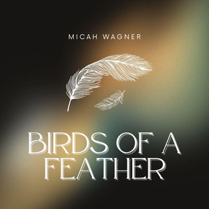 Birds of a Feather by Micah Wagner