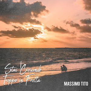 Massimo Tito - Stai crescendo troppo in fretta