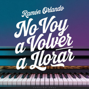 Ramón Orlando - No Voy A Volver A Llorar (Versión 2024)