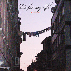 late for my life by quattuar
