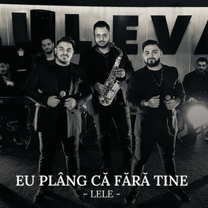 Lele - Eu plâng că fără tine