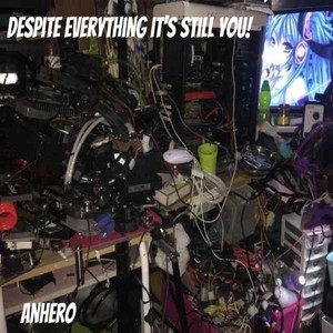 despite everything it's still you! by Anhero