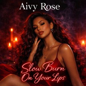 Slow burn on your lips by Aivy Rose