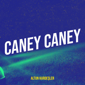 Caney Caney by Altun Kardesler