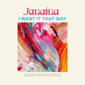 I Want It That Way by Janaína
