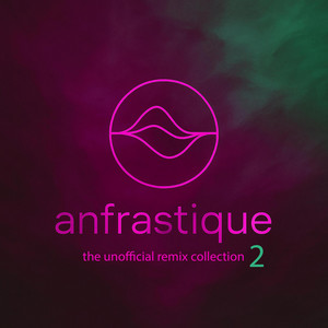 The unofficial remix collection VOL 2 (ANFRASTIQUE REMIX)