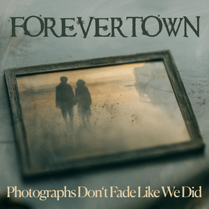 Photographs Don't Fade Like We Did by Forevertown