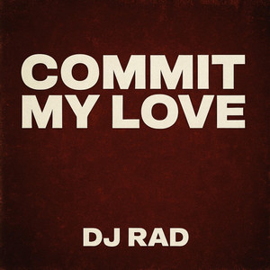 Commit My Love by DJ RAD MIX