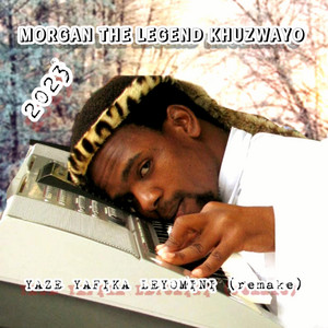 MORGAN THE LEGEND KHUZWAYO - YAZE YAFIKA LEYOMINI (remake) 2023