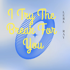 Lera Ray — I Try the Break for You