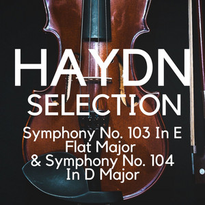 Haydn Selection: Symphony No. 103 In E Flat Major & Symphony No. 104 In D Major