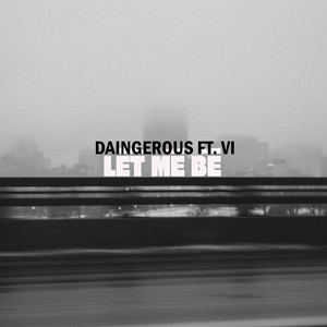 Let Me Be by Daingerous, memyself&vi