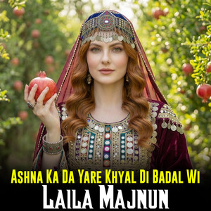 Ashna Ka Da Yare Khyal De Badal Wi by Laila Majnun
