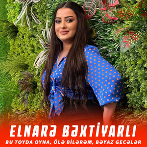 Elnarə Bəxtiyarlı - Bu Toyda Oyna / Ölə Bilərəm / Bəyaz Gecələr