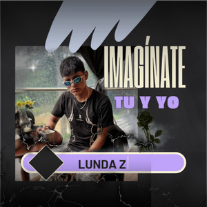 Lunda Z - Imagínate Tú y Yo