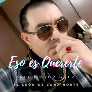 Pachu Rodriguez El León de zona norte - Eso es querertePachu Rodriguez El León de zona norte (Versión karaoke)
