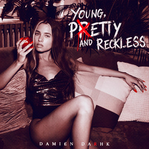 YOUNG, PXETTY AND RECKLESS by Damien Darhk, House of Darhkness