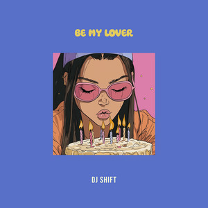 Be My Lover by DJ Shift